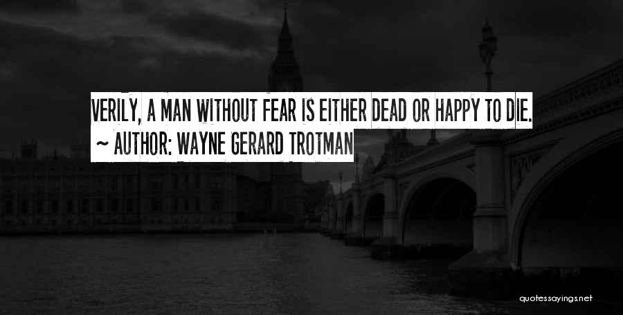 I Shall Fear No Man Quotes By Wayne Gerard Trotman