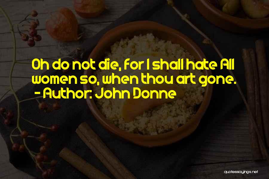 I Shall Not Hate Quotes By John Donne