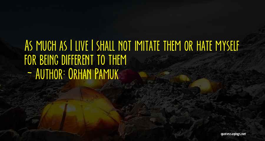 I Shall Not Hate Quotes By Orhan Pamuk