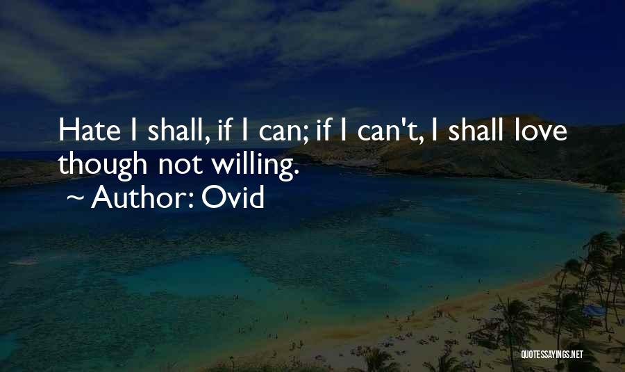 I Shall Not Hate Quotes By Ovid