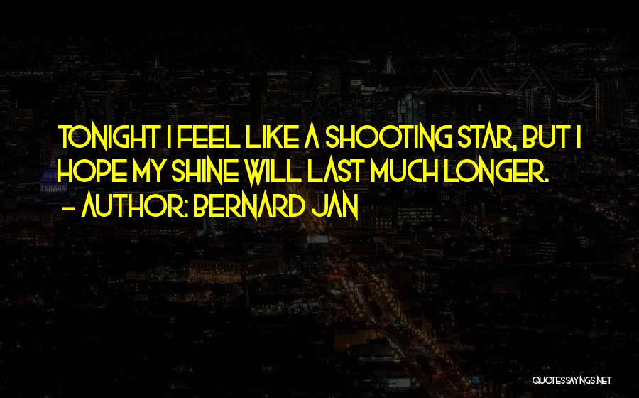 I Shine Like A Star Quotes By Bernard Jan