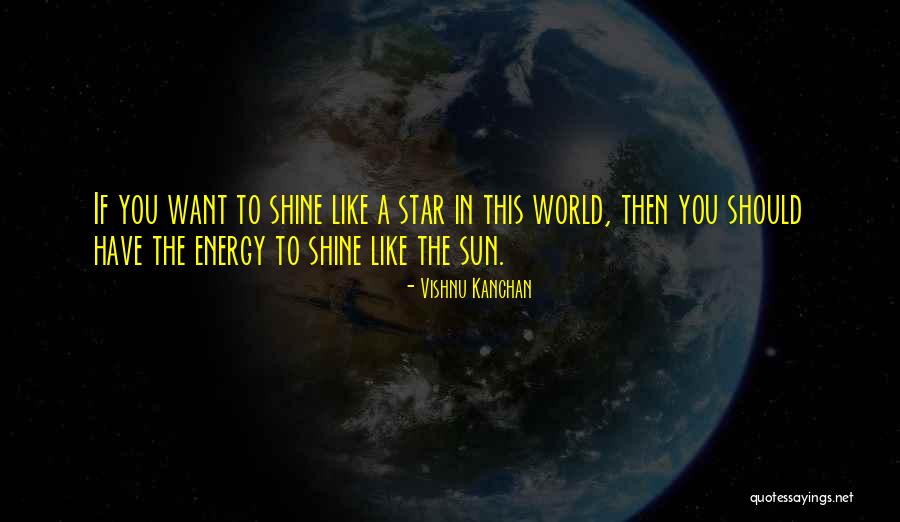 I Shine Like A Star Quotes By Vishnu Kanchan