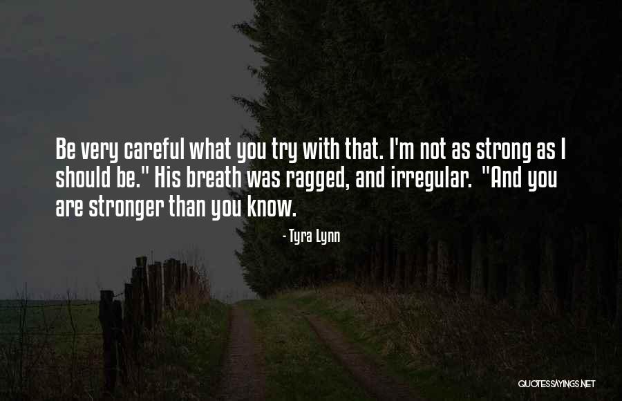 I Should Be Strong Quotes By Tyra Lynn I Should Be Strong Quotes By Tyra Lynn