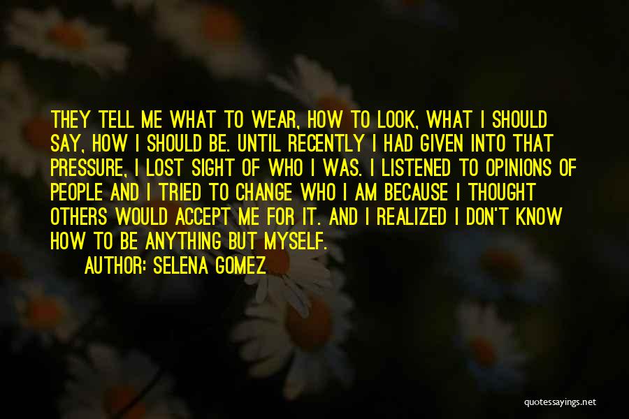 I Should Change Myself Quotes By Selena Gomez