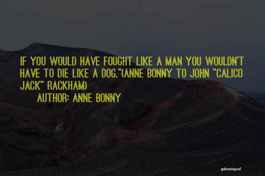 I Should Have Fought For You Quotes By Anne Bonny