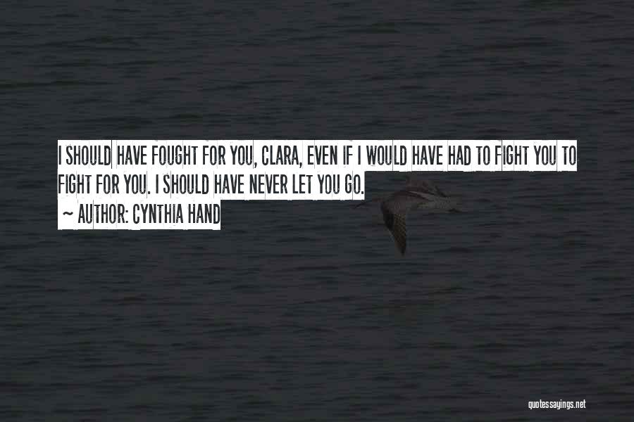 I Should Have Fought For You Quotes By Cynthia Hand