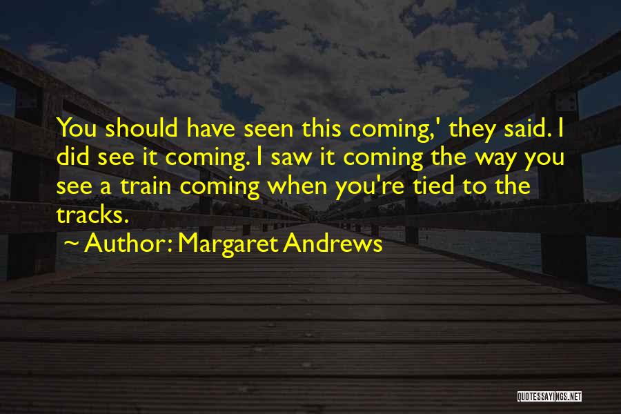 I Should Have Seen It Coming Quotes By Margaret Andrews