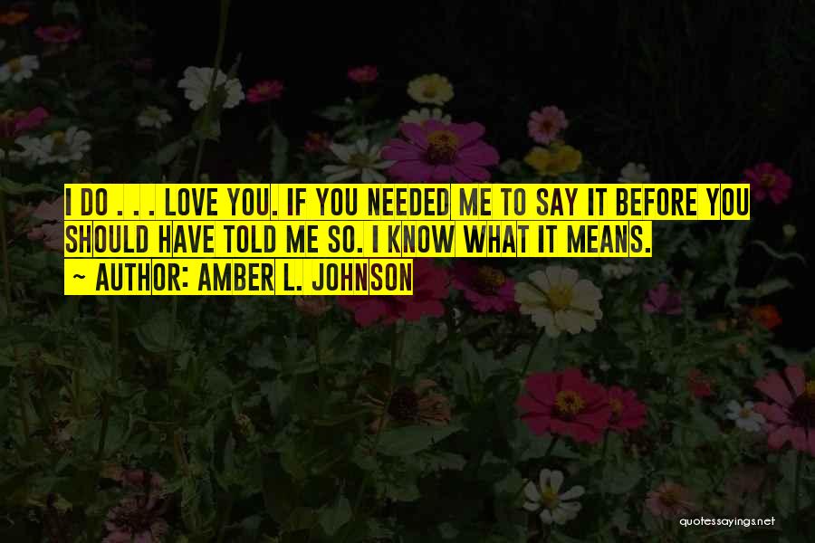 I Should Have Told You Quotes By Amber L. Johnson