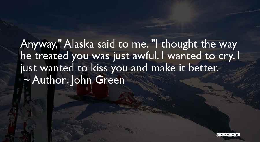 I Should Have Treated You Better Quotes By John Green