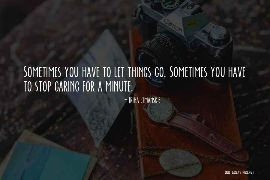 I Should Stop Caring Quotes By Trina Etmanskie I Should Stop Caring Quotes By Trina Etmanskie