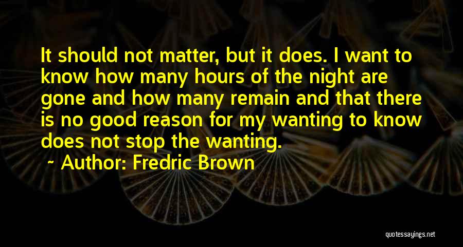 I Should Stop Quotes By Fredric Brown