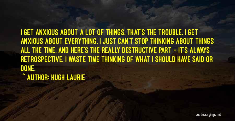 I Should Stop Quotes By Hugh Laurie