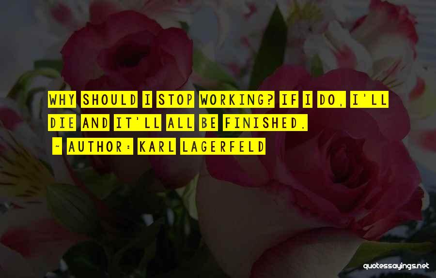 I Should Stop Quotes By Karl Lagerfeld