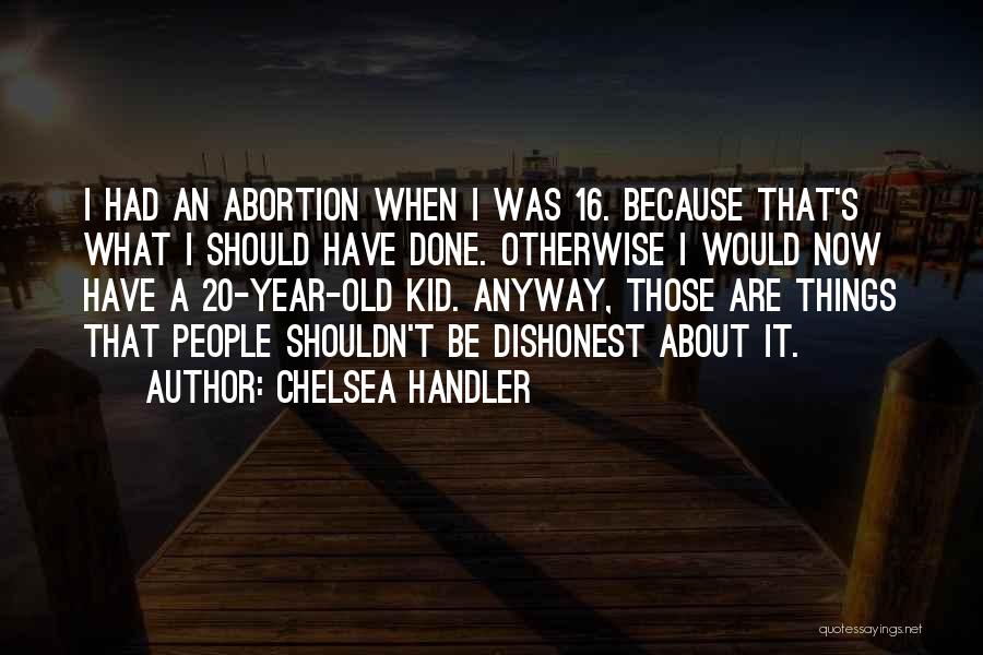 I Shouldn't Have Done That Quotes By Chelsea Handler