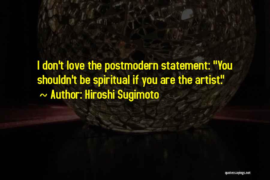 I Shouldn't Love You Quotes By Hiroshi Sugimoto