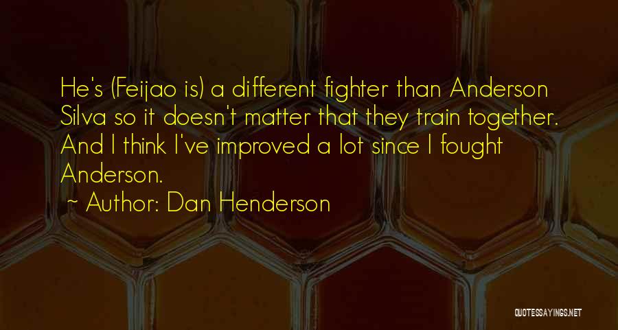 I Should've Fought For You Quotes By Dan Henderson