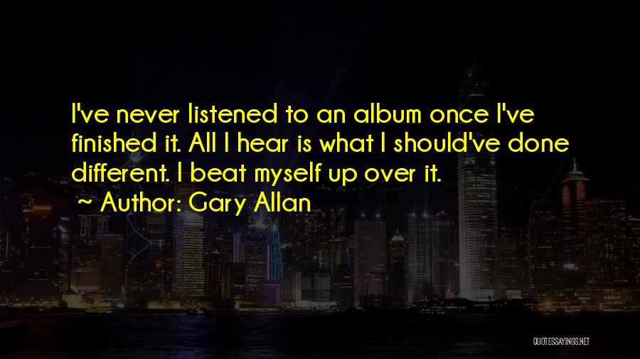 I Should've Listened Quotes By Gary Allan