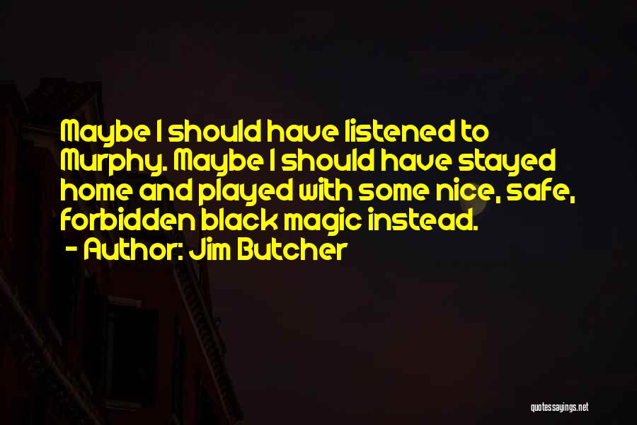 I Should've Listened Quotes By Jim Butcher