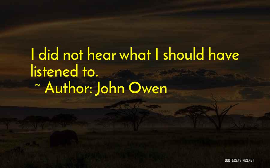 I Should've Listened Quotes By John Owen