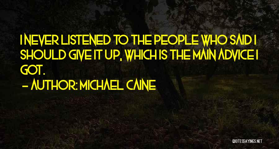I Should've Listened Quotes By Michael Caine