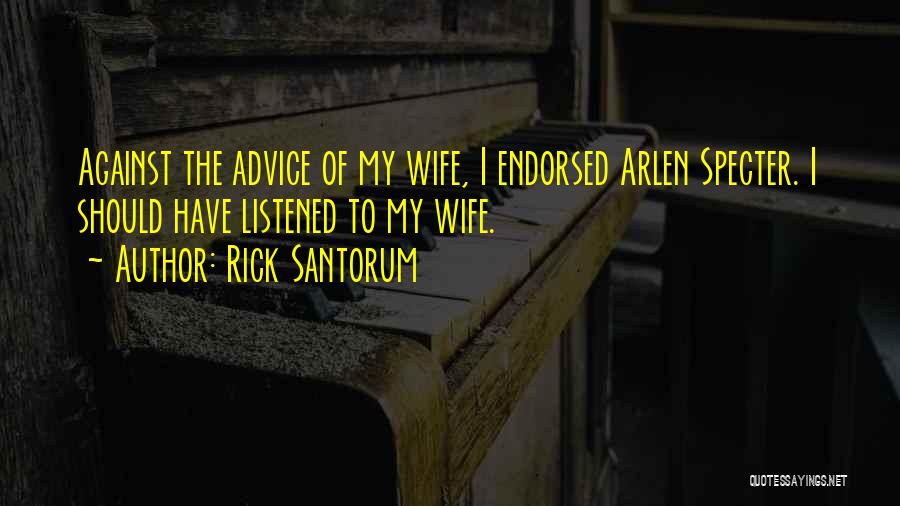 I Should've Listened Quotes By Rick Santorum