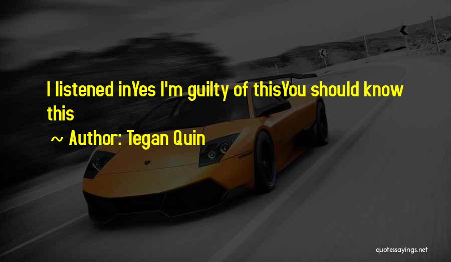 I Should've Listened Quotes By Tegan Quin