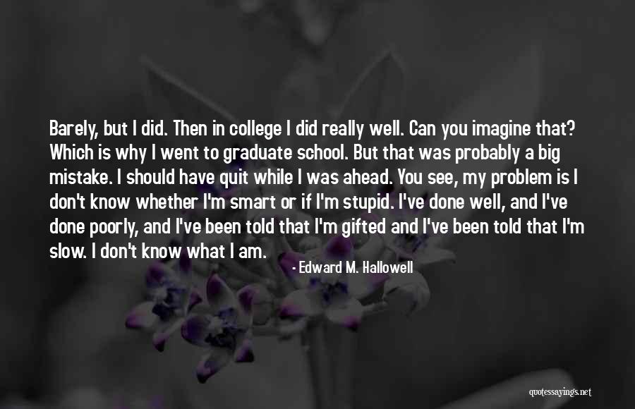 I Should've Told You Quotes By Edward M. Hallowell I Should've Told You Quotes By Edward M. Hallowell