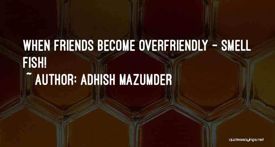 I Smell Something Fishy Quotes By Adhish Mazumder