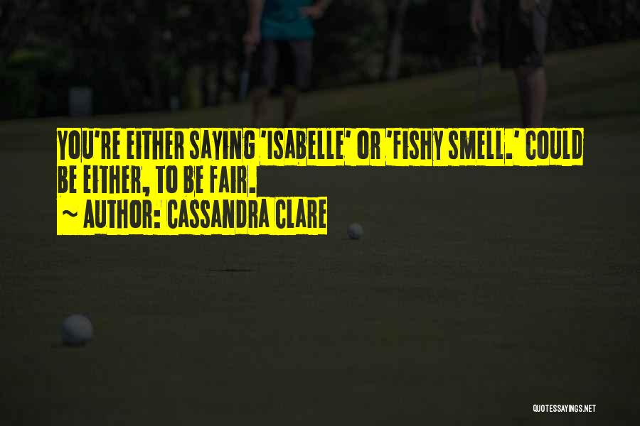 I Smell Something Fishy Quotes By Cassandra Clare