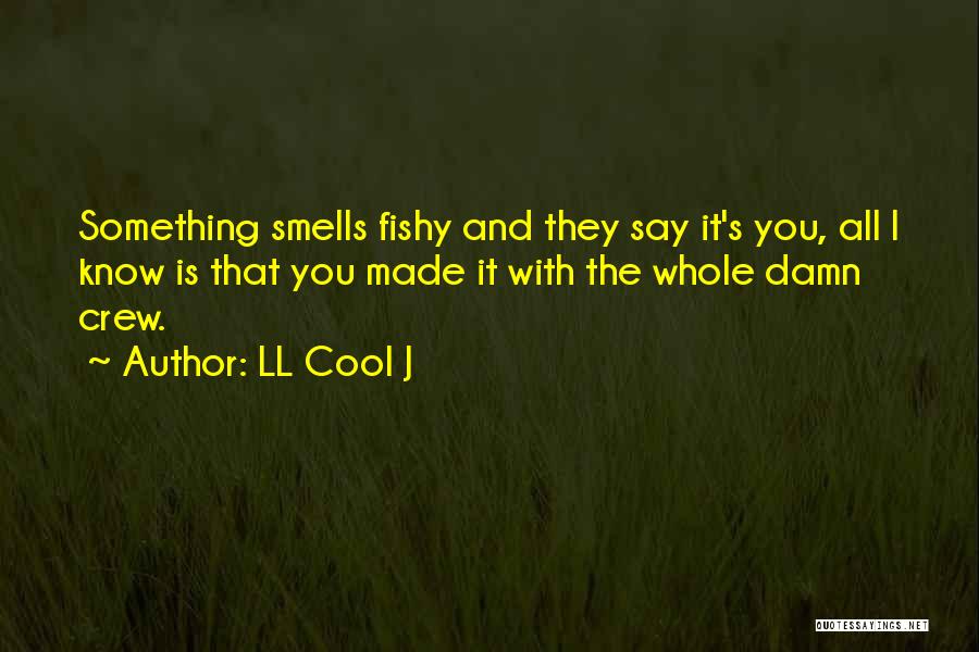 I Smell Something Fishy Quotes By LL Cool J
