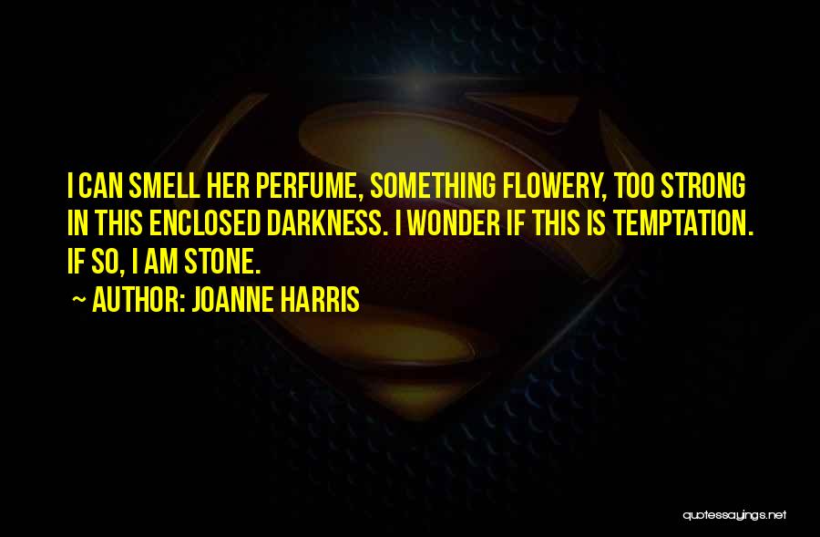 I Smell Your Perfume Quotes By Joanne Harris