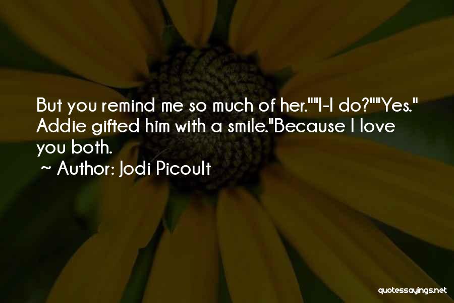 I Smile Because I Love You Quotes By Jodi Picoult