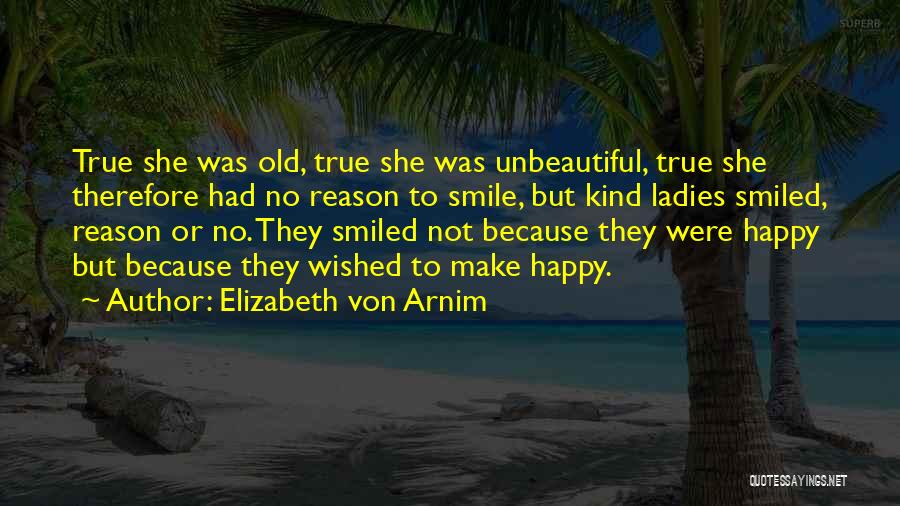 I Smile Not Because I'm Happy Quotes By Elizabeth Von Arnim