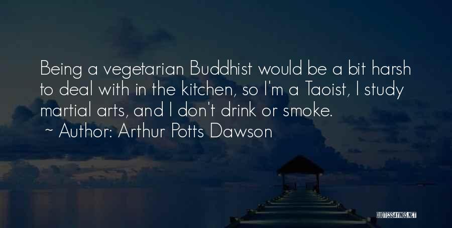 I Smoke I Drink Quotes By Arthur Potts Dawson