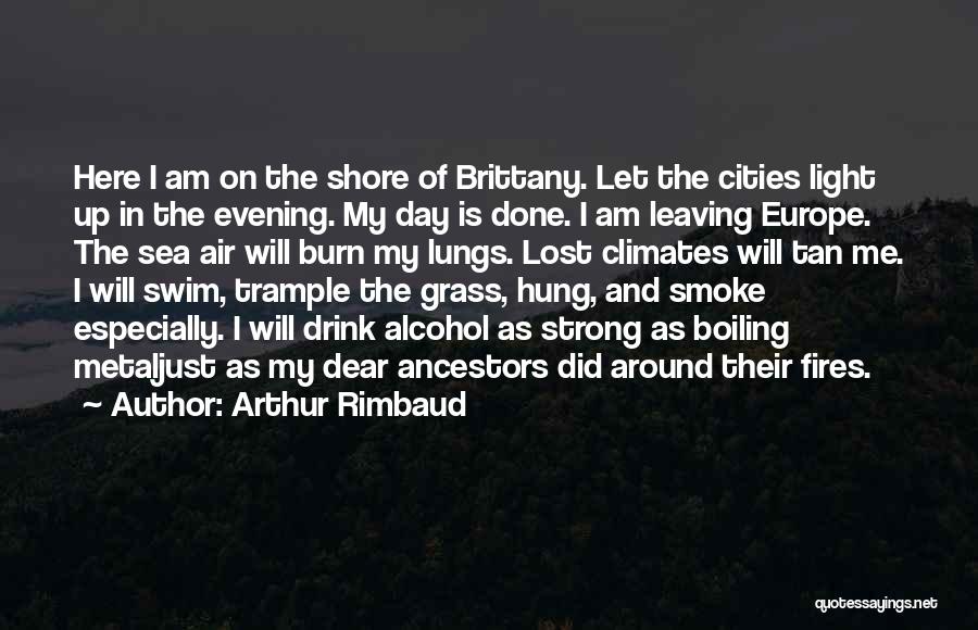 I Smoke I Drink Quotes By Arthur Rimbaud