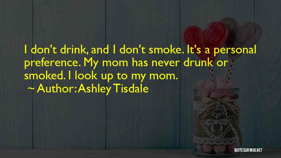 I Smoke I Drink Quotes By Ashley Tisdale