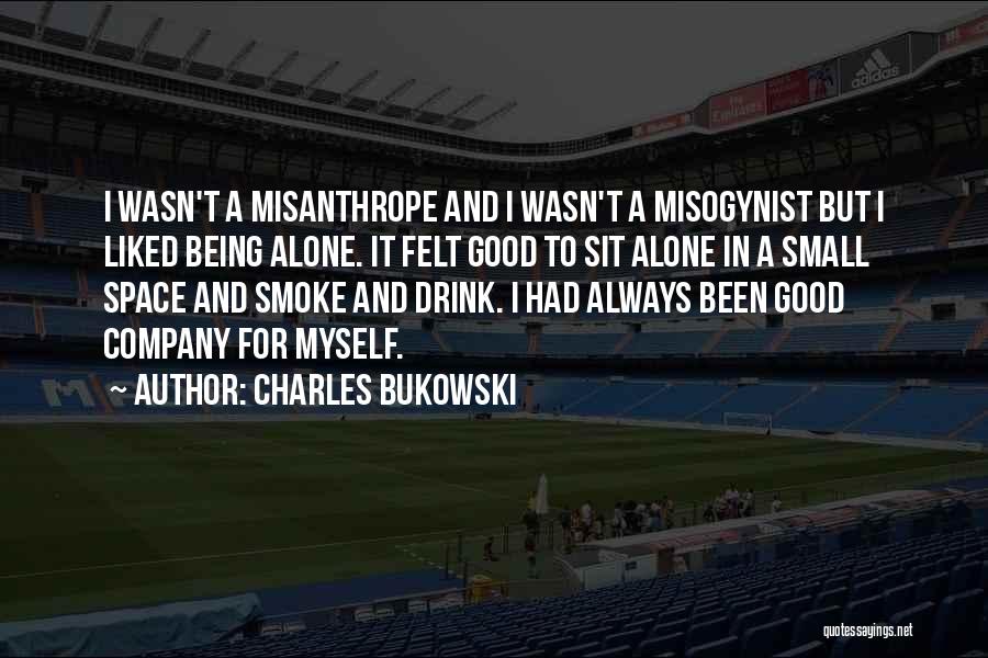 I Smoke I Drink Quotes By Charles Bukowski
