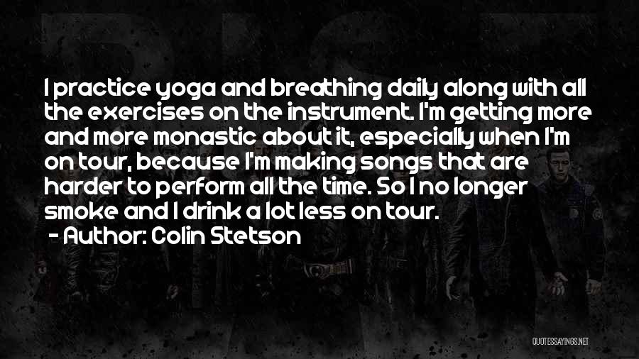 I Smoke I Drink Quotes By Colin Stetson