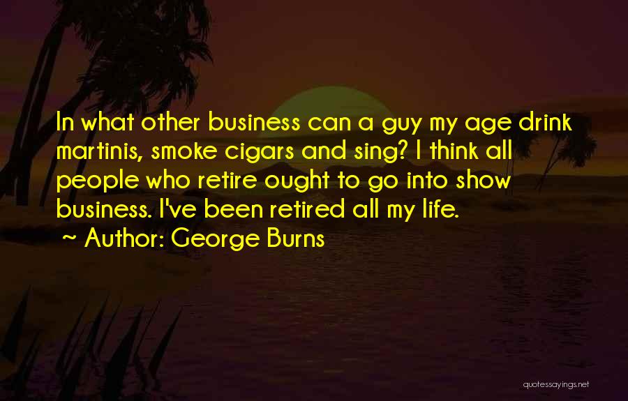 I Smoke I Drink Quotes By George Burns