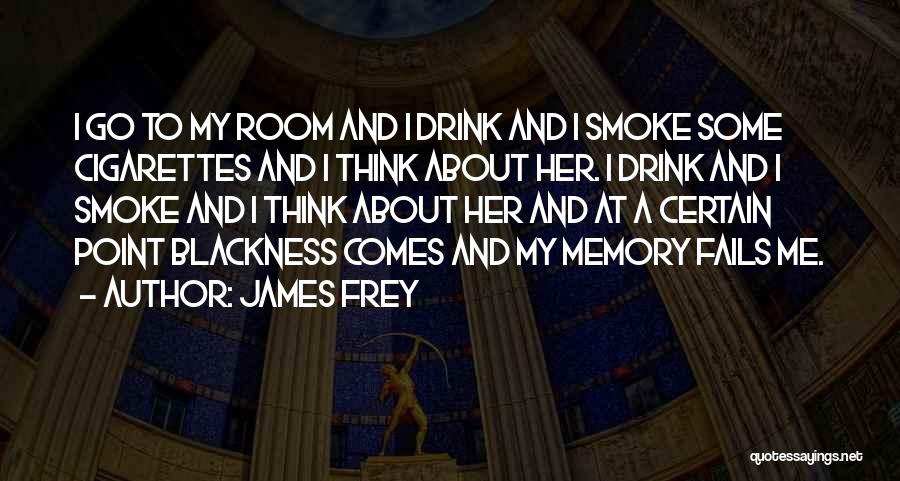 I Smoke I Drink Quotes By James Frey