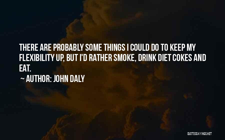 I Smoke I Drink Quotes By John Daly