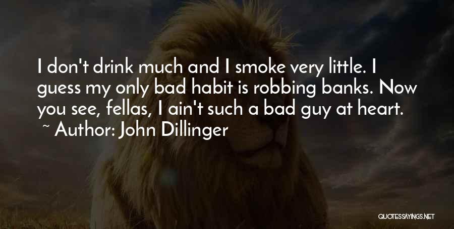 I Smoke I Drink Quotes By John Dillinger
