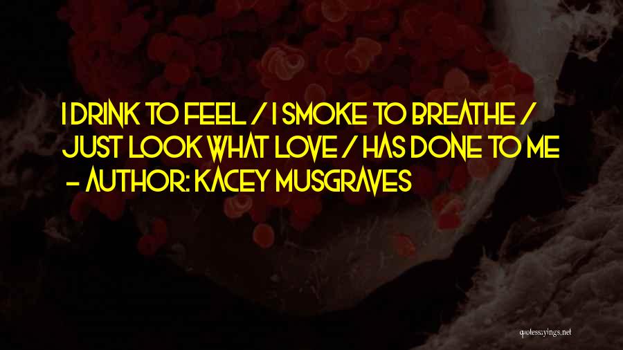 I Smoke I Drink Quotes By Kacey Musgraves