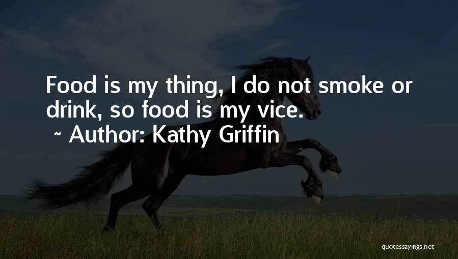 I Smoke I Drink Quotes By Kathy Griffin