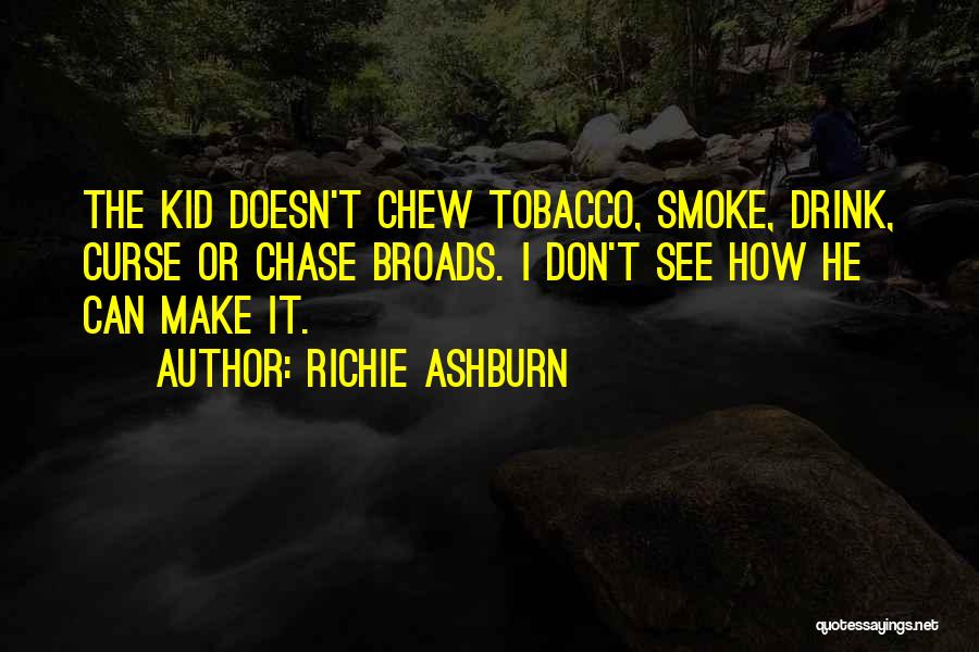 I Smoke I Drink Quotes By Richie Ashburn