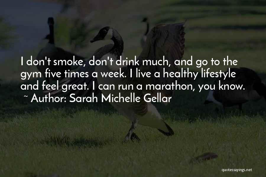 I Smoke I Drink Quotes By Sarah Michelle Gellar