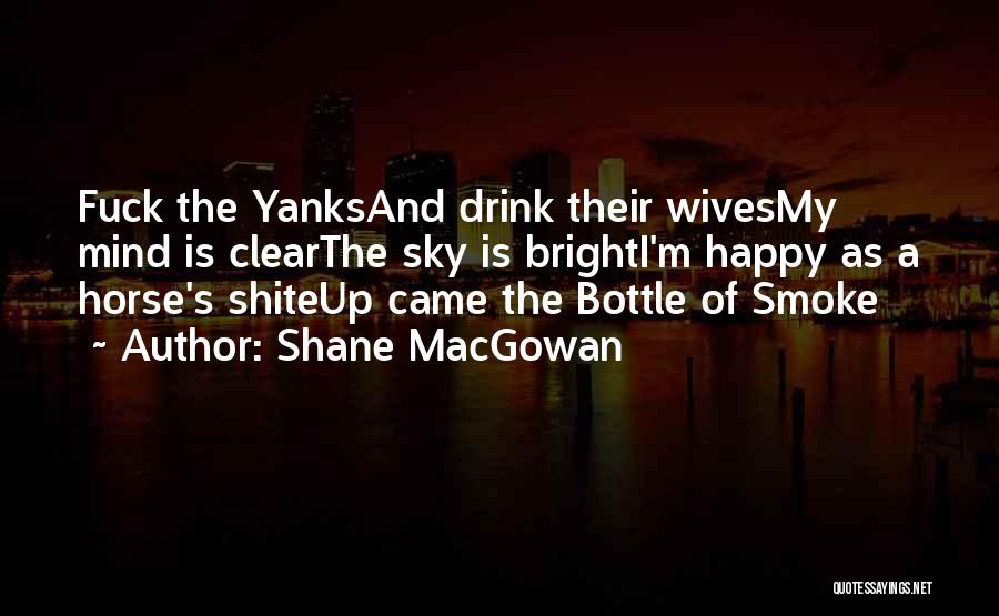 I Smoke I Drink Quotes By Shane MacGowan