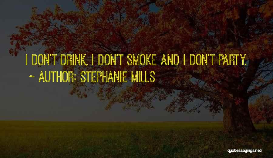 I Smoke I Drink Quotes By Stephanie Mills