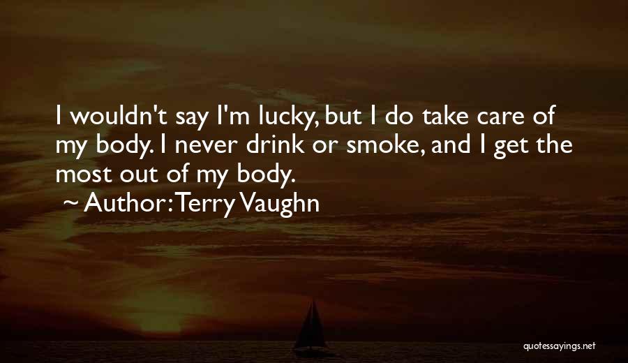 I Smoke I Drink Quotes By Terry Vaughn