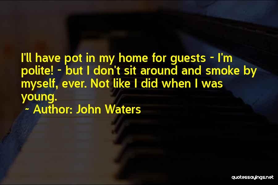 I Smoke Quotes By John Waters